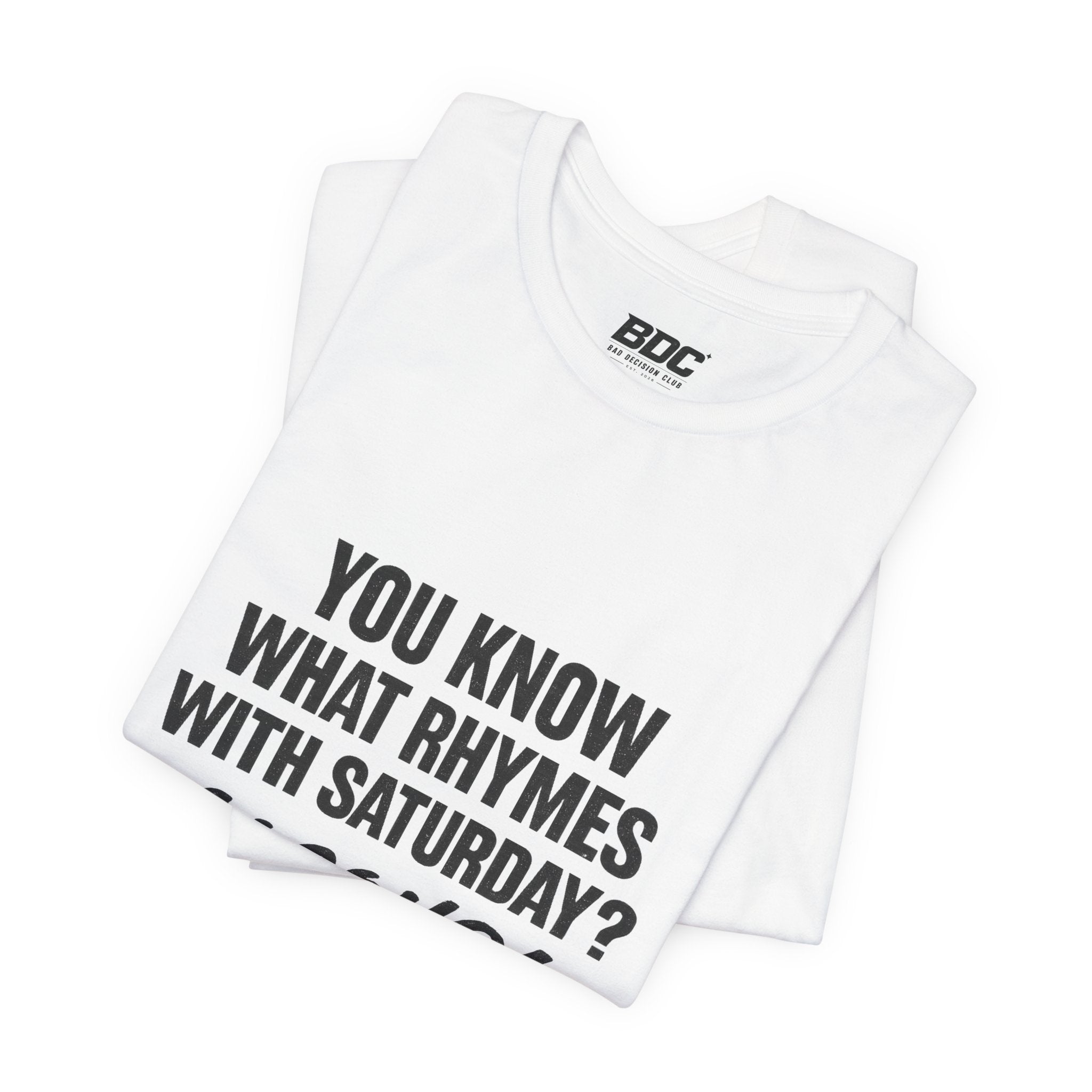 Alcohol Saturday T‑Shirt — "You Know What Rhymes With Saturday? Alcohol." Funny Weekend Drinking Tee
