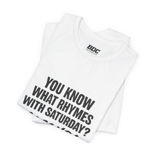 Alcohol Saturday T‑Shirt — "You Know What Rhymes With Saturday? Alcohol." Funny Weekend Drinking Tee