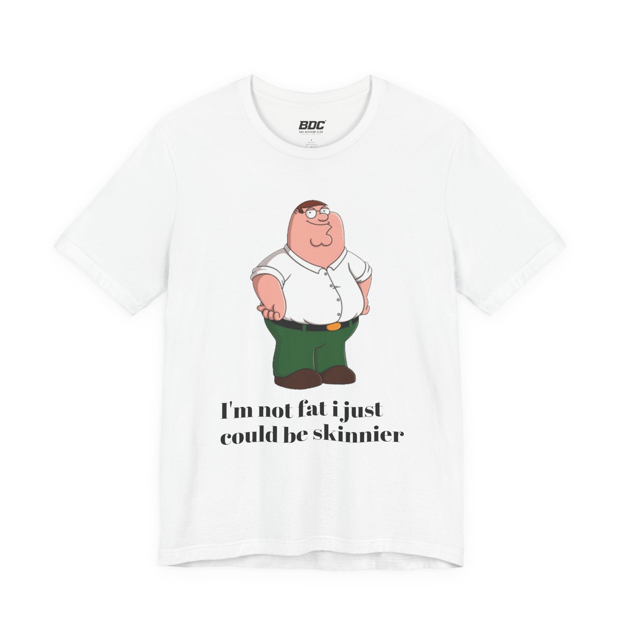 Peter Griffin "Jag är inte fet jag skulle bara kunna vara smalare" T-shirt